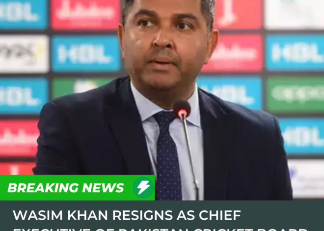 Wasim Khan resigns as Chief Executive of Pakistan Cricket Board