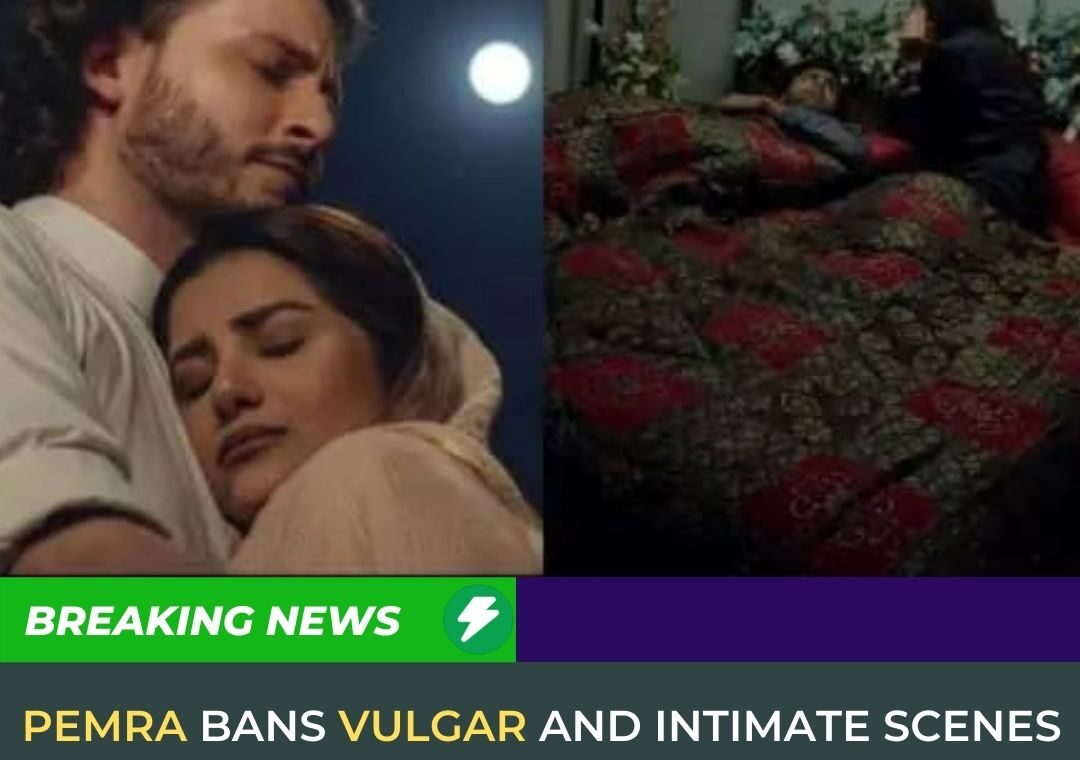 PEMRA Bans Vulgar and Intimate Scenes in Dramas