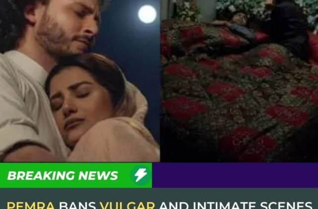 PEMRA Bans Vulgar and Intimate Scenes in Dramas