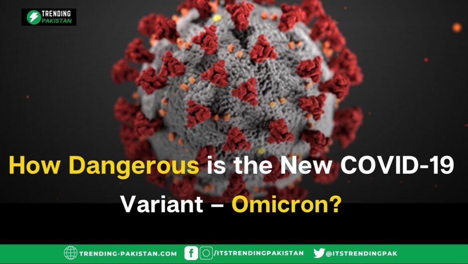 How Dangerous is the New COVID-19 Variant – Omicron?