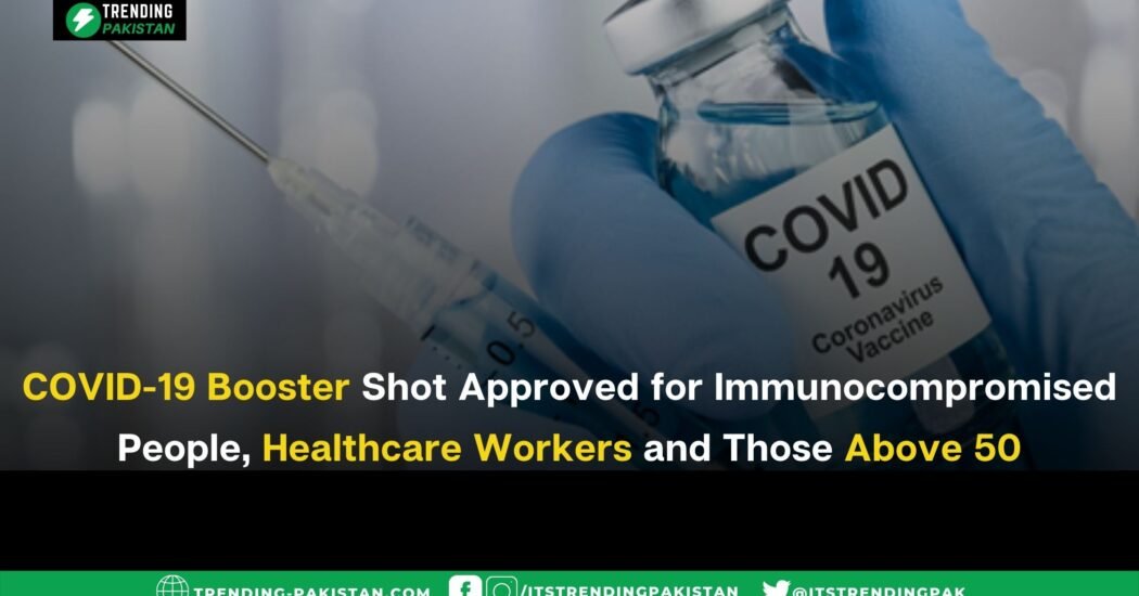 COVID-19 Booster Shot Approved for Immunocompromised People, Healthcare Workers and Those Above 50