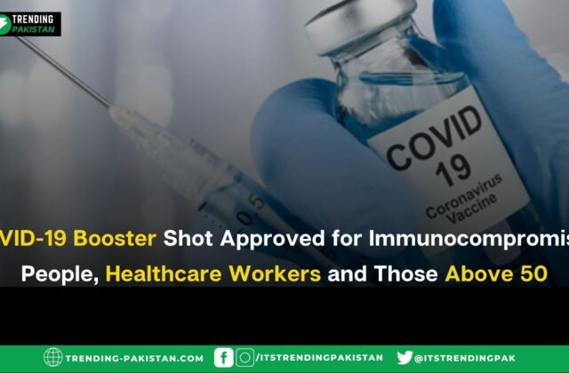 COVID-19 Booster Shot Approved for Immunocompromised People, Healthcare Workers and Those Above 50
