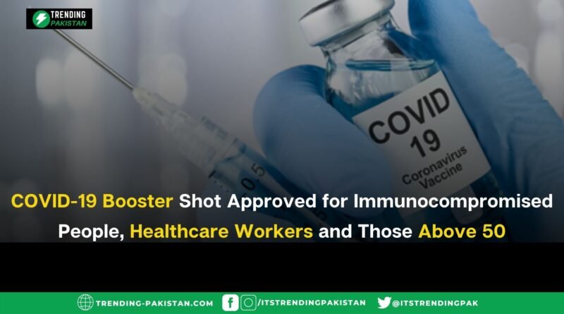 COVID-19 Booster Shot Approved for Immunocompromised People, Healthcare Workers and Those Above 50