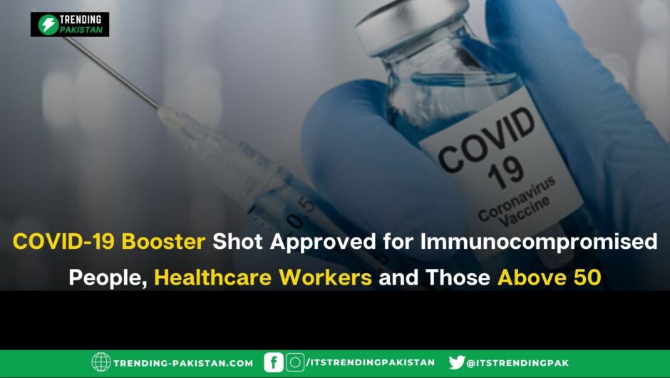 COVID-19 Booster Shot Approved for Immunocompromised People, Healthcare Workers and Those Above 50