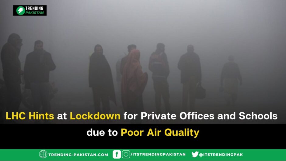 LHC Hints at Lockdown for Private Offices and Schools due to Poor Air Quality