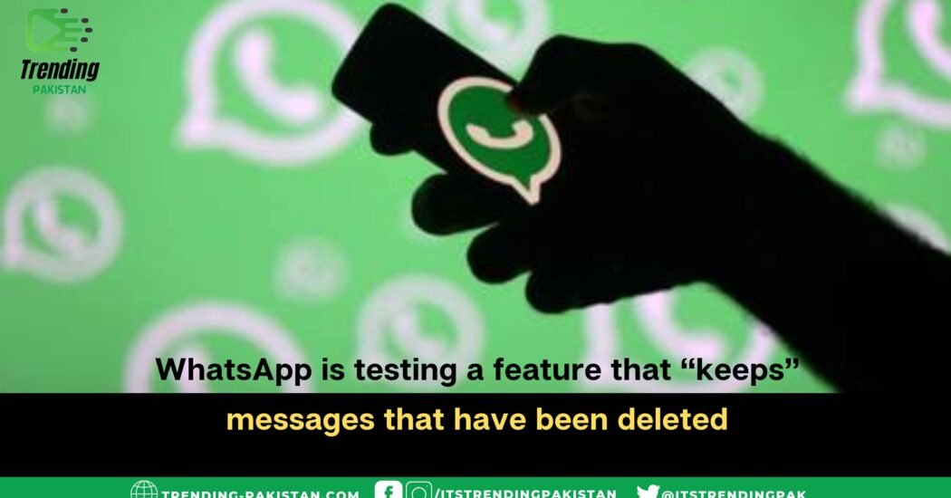 WhatsApp is testing a feature that “keeps” messages that have been deleted