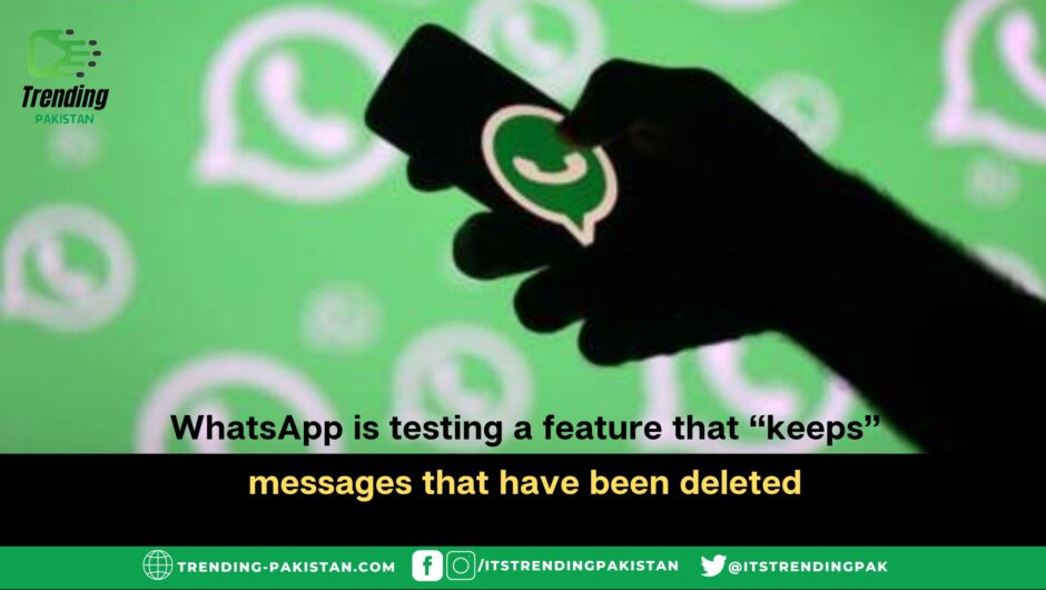 WhatsApp is testing a feature that “keeps” messages that have been deleted