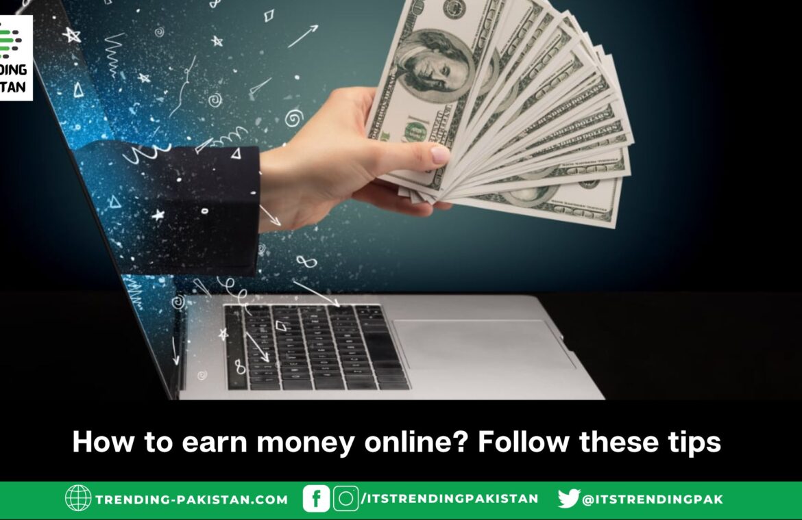 How to earn money online? Follow these tips