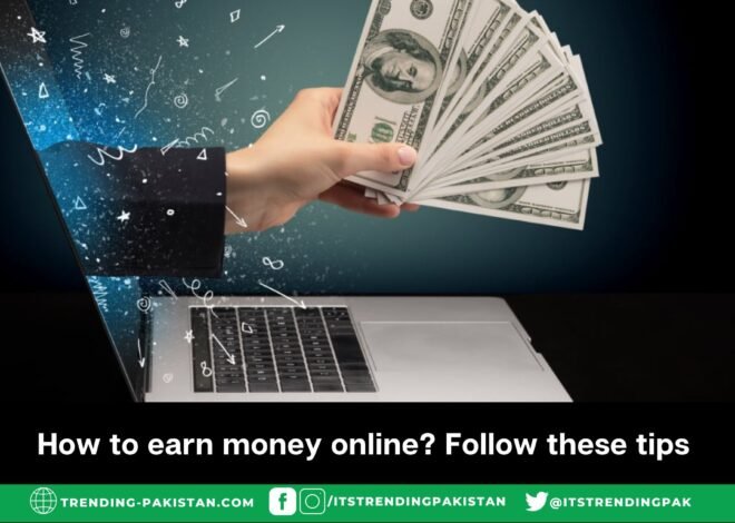 How to earn money online? Follow these tips