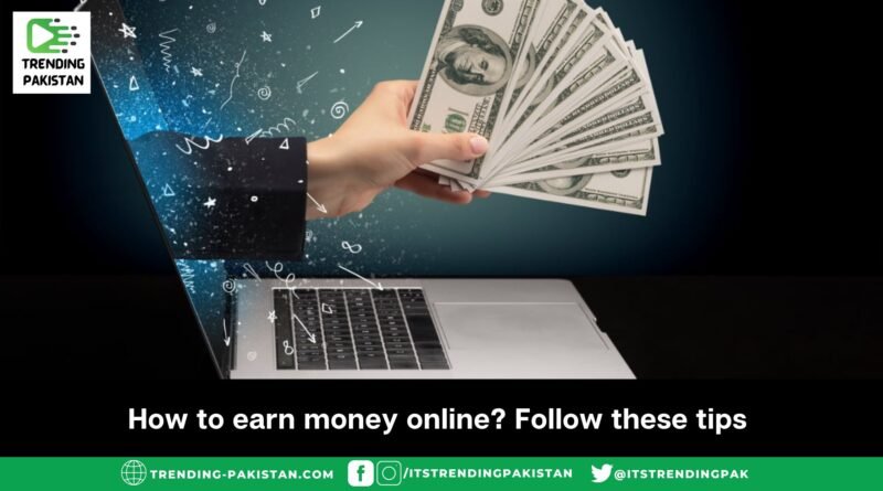 How to earn money online? Follow these tips