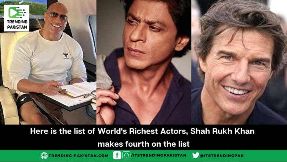 Here is the list of World’s Richest Actors, Shah Rukh Khan makes fourth on the list