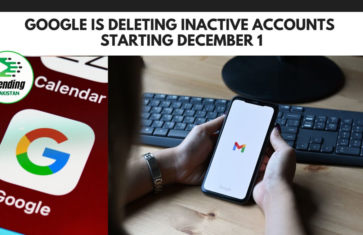 Google is deleting inactive accounts starting December 1