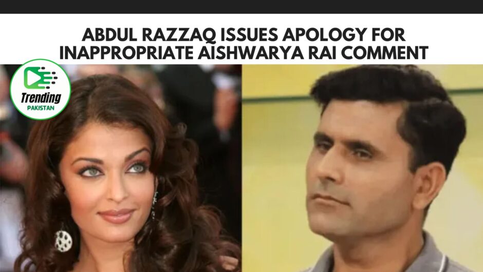 Abdul Razzaq Issues Apology for Inappropriate Aishwarya Rai Comment