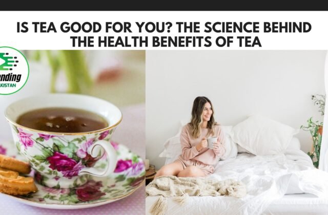 Is Tea Good for You? The Science Behind the Health Benefits of Tea
