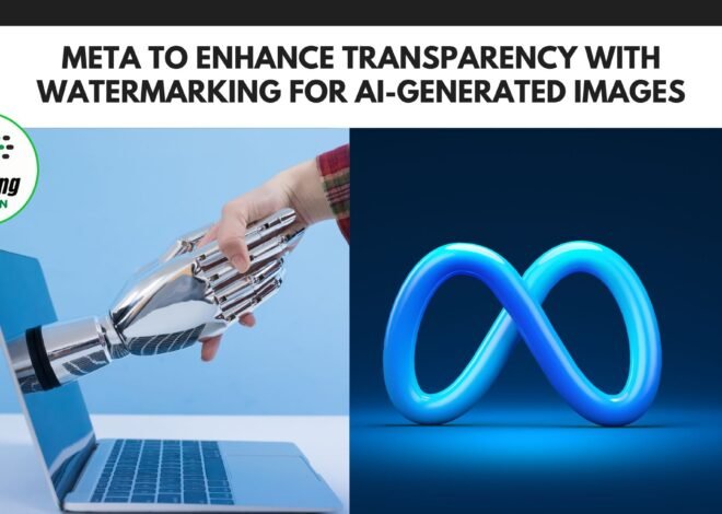 Meta to Enhance Transparency with Watermarking for AI-Generated Images