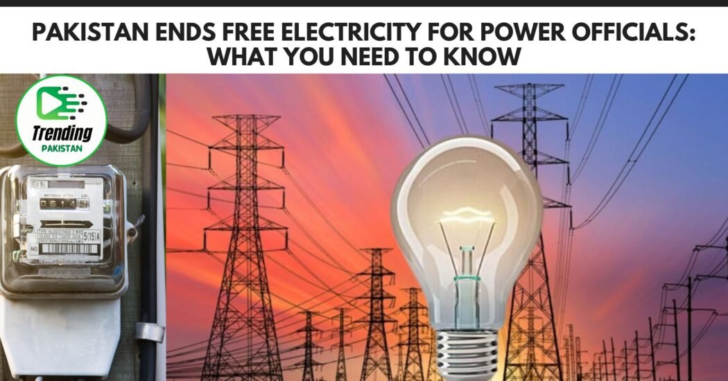 Pakistan Ends Free Electricity for Power Officials: What You Need to Know