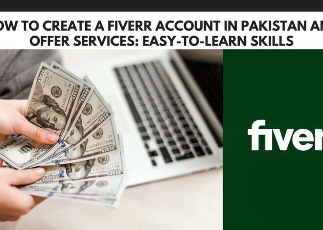 How to Create a Fiverr Account in Pakistan and Offer Services: Easy-to-Learn Skills
