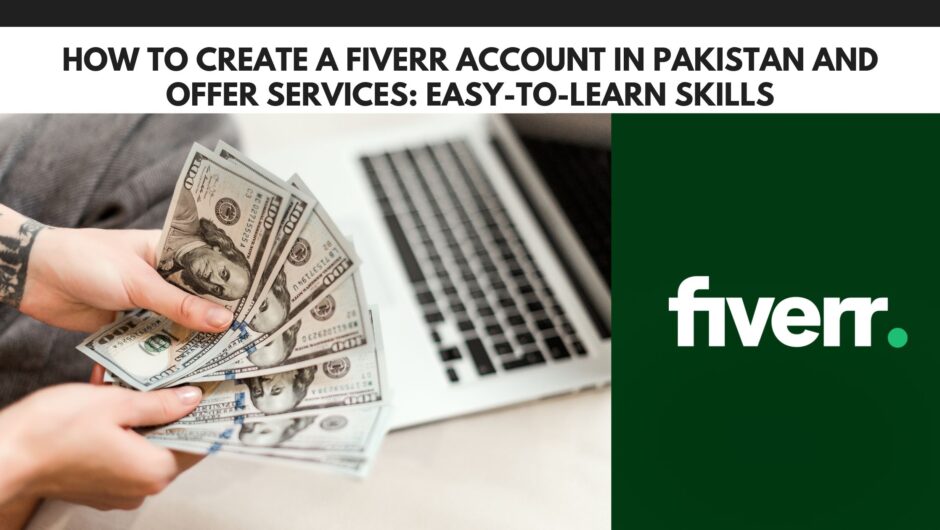 How to Create a Fiverr Account in Pakistan and Offer Services: Easy-to-Learn Skills