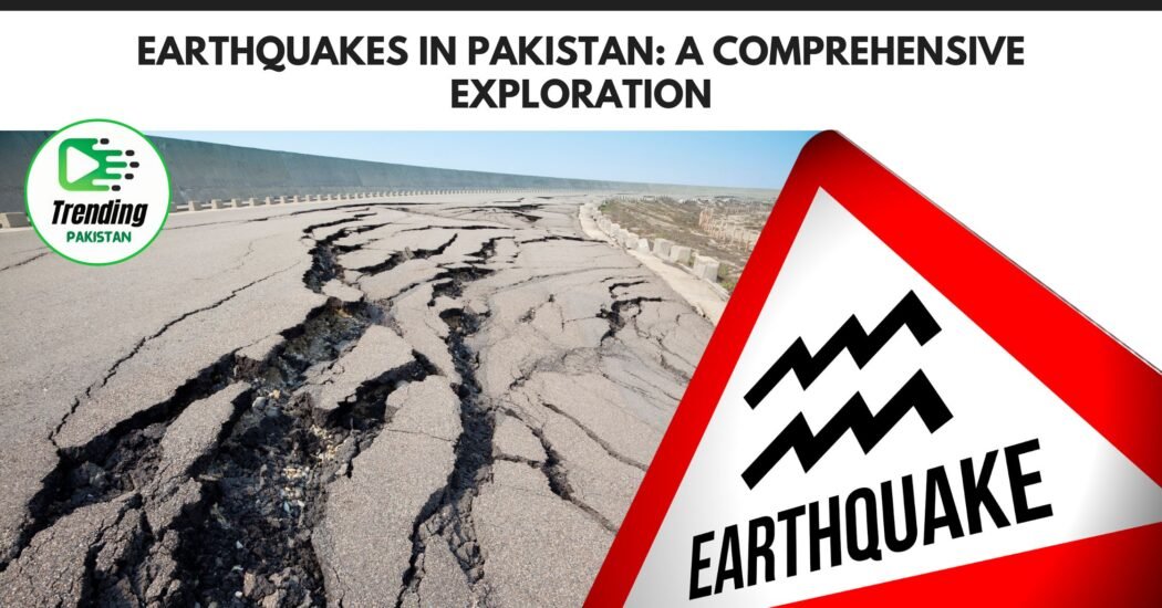 Earthquakes in Pakistan: A Comprehensive Exploration