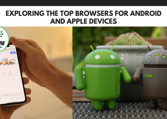 Exploring the Top Browsers for Android and Apple Devices