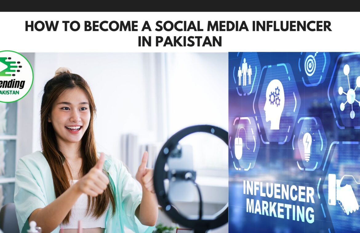 How to Become a Social Media Influencer in Pakistan