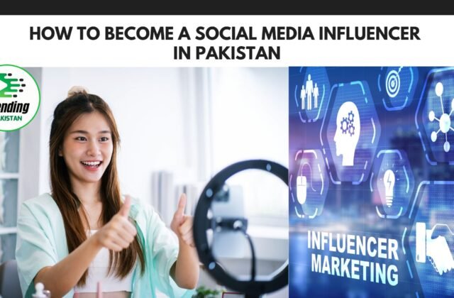 How to Become a Social Media Influencer in Pakistan