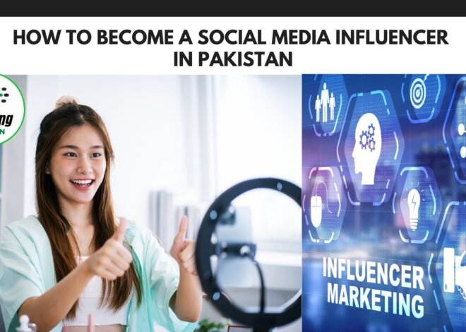 How to Become a Social Media Influencer in Pakistan