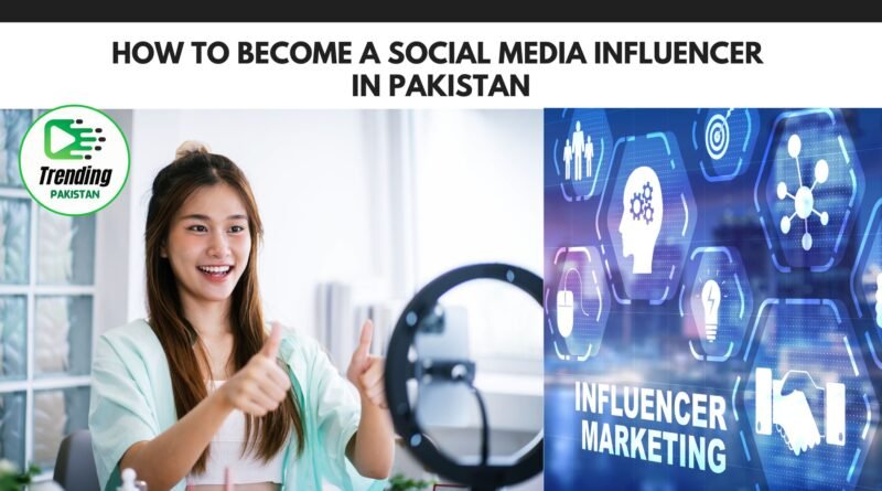How to Become a Social Media Influencer in Pakistan