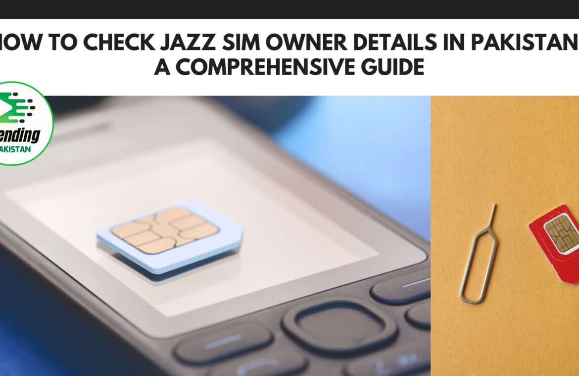 How to Check Jazz SIM Owner Details in Pakistan