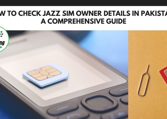 How to Check Jazz SIM Owner Details in Pakistan: A Comprehensive Guide (2024)