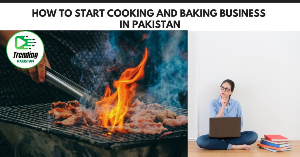 How to Start Cooking and Baking Business in Pakistan