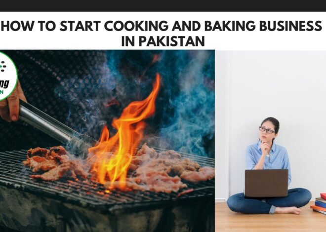 How to Start Cooking and Baking Business in Pakistan