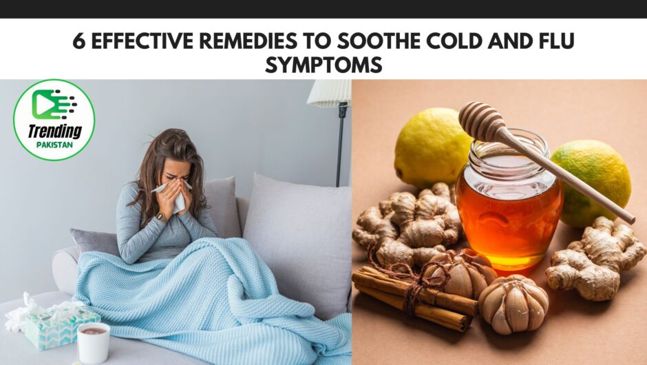 6 Effective Remedies to Soothe Cold and Flu Symptoms