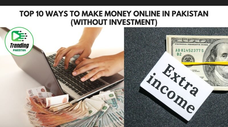 Top 10 Ways to Make Money Online in Pakistan (Without Investment)