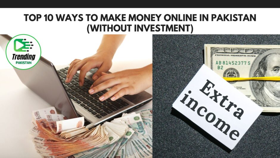 Unleash Your Earning Potential: Top 10 Ways to Make Money Online in Pakistan (Without Investment)