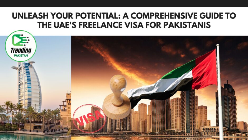 Unleash Your Potential: A Comprehensive Guide to the UAE’s Freelance Visa for Pakistanis