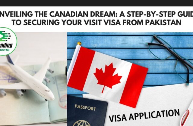 Unveiling the Canadian Dream: A Step-by-Step Guide to Securing Your Visit Visa from Pakistan
