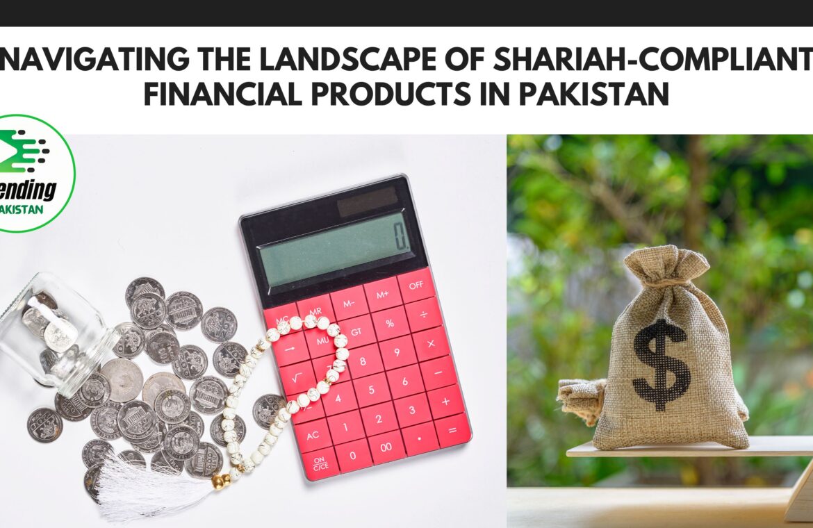 Navigating the Landscape of Shariah-Compliant Financial Products in Pakistan