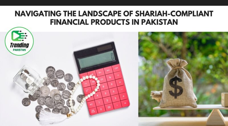 Navigating the Landscape of Shariah-Compliant Financial Products in Pakistan