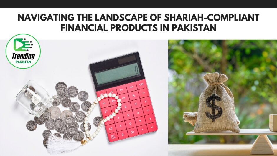 Navigating the Landscape of Shariah-Compliant Financial Products in Pakistan