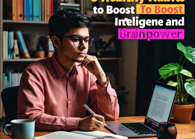 5 Healthy Habits to Boost Intelligence and Brainpower