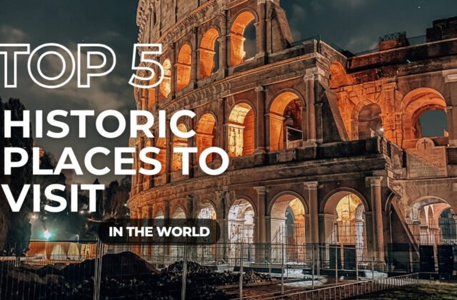 Top 5 historic places to visit in the world