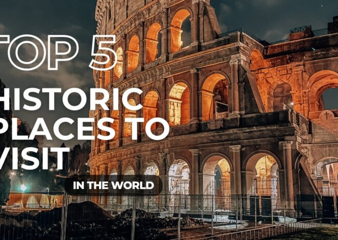 Top 5 historic places to visit in the world