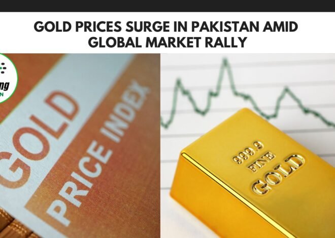 Gold Prices Surge in Pakistan Amid Global Market Rally