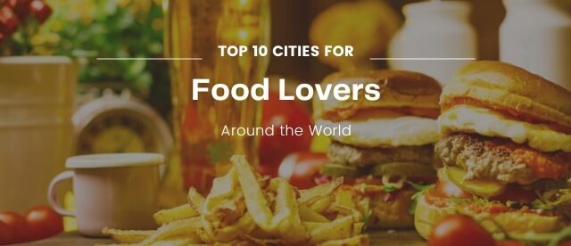 Top 10 Cities for Food Lovers Around the World