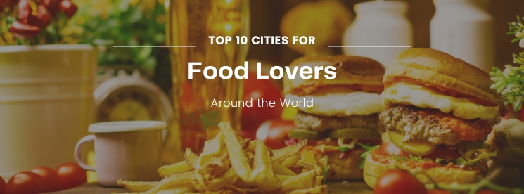Top 10 Cities for Food Lovers Around the World