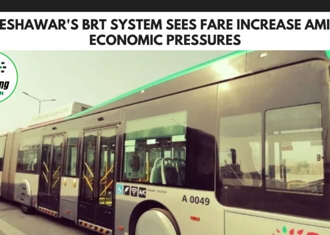 Peshawar’s BRT System Sees Fare Increase Amid Economic Pressures