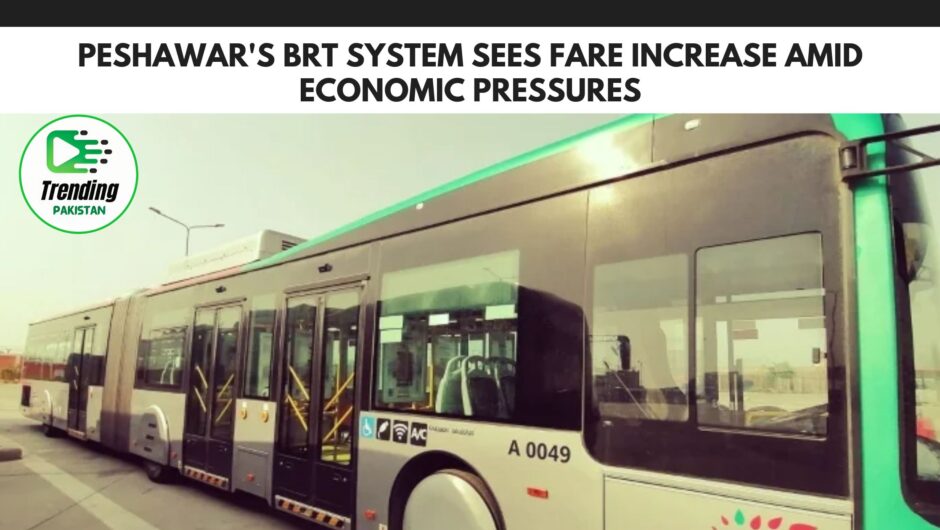 Peshawar’s BRT System Sees Fare Increase Amid Economic Pressures
