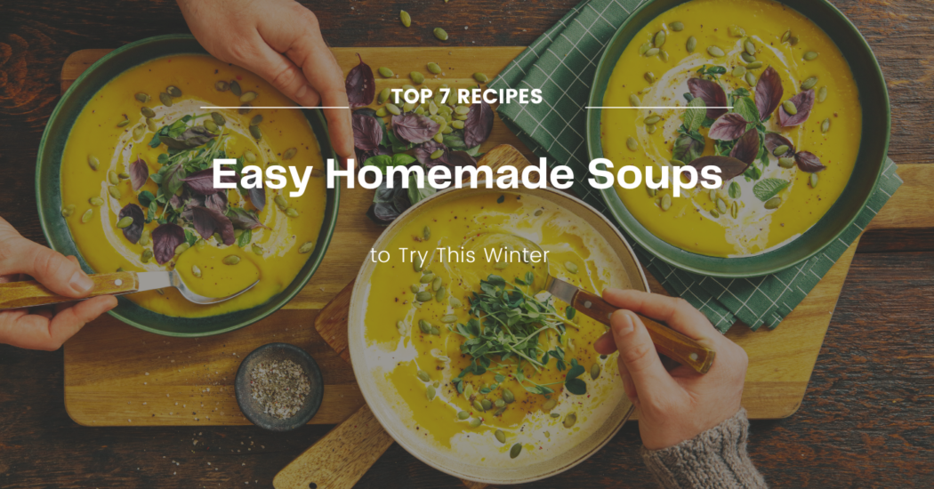7 Best Soup Recipes to Try This Winter