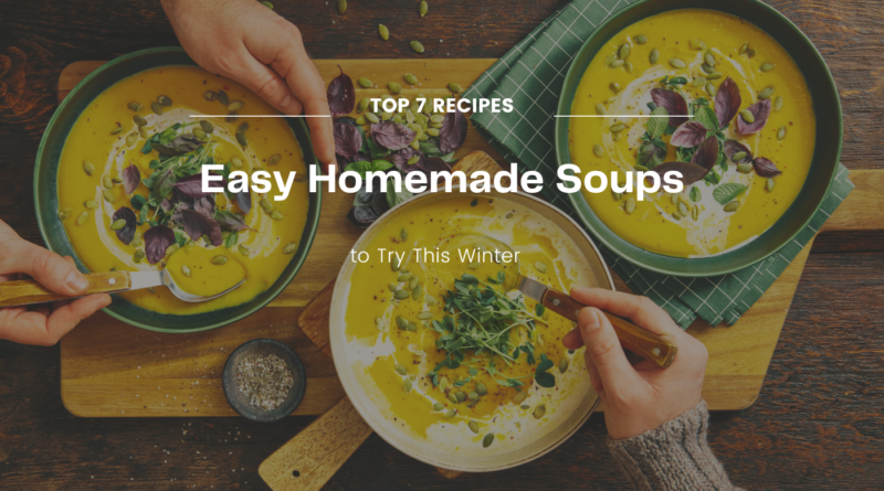 7 Best Soup Recipes to Try This Winter